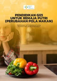 Ebook Ilmu Gizi : Pendidikan Gizi Untuk Remaja Putri (Perubahan Pola Makan)
