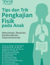Tips dan Trik Pengkajian Fisik Pada Anak (Neurologis, Respirasi, Kardiovaskuler, Gastrointestinal)
