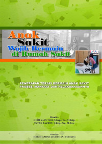 Image of Ebook Kep.Anak : Anak Sakit Wajib Bermain di Rumah Sakit : Penerapan Terapi Anak Sakit ; Proses, Manfaat dan Pelaksaannya