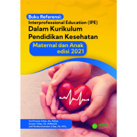 Image of Kep.Anak : Buku Referensi : Interprofessional Education (IPE) Dalam Kurikulum Pendidikan Kesehatan Maternal dan Anak Ed.2021